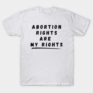 Abortion Rights Are My Rights – Black T-Shirt